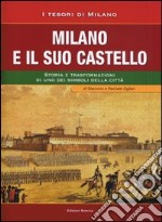 Milano e il suo Castello. Storia e trasformazioni di uno dei simboli di Milano