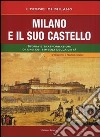 Milano e il suo Castello. Storia e trasformazioni di uno dei simboli di Milano libro