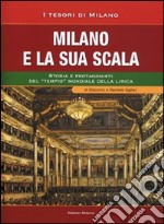 Milano e la sua Scala. Storia e protagonisti del «tempio» mondiale della lirica