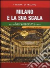 Milano e la sua Scala. Storia e protagonisti del «tempio» mondiale della lirica libro di Ogliari Francesco Ogliari Giacomo Ogliari Rachele