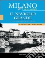 Milano e i suoi Navigli. Vol. 2: Il Naviglio Grande libro