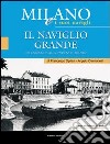 Milano e i suoi Navigli. Vol. 2: Il Naviglio Grande libro