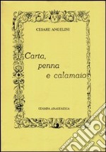 Carta, penna e calamaio (rist. anastatica) libro