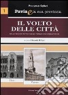 Pavia e la sua provincia. Vol. 1: Il volto delle città nelle vecchie foto e nelle mutazioni urbanistiche libro