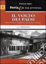 Pavia e la sua provincia. Vol. 2: Il volto dei paesi. Realtà antiche e moderne dei comuni della provincia libro