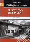 Pavia e la sua provincia. Vol. 2: Il volto dei paesi. Realtà antiche e moderne dei comuni della provincia libro