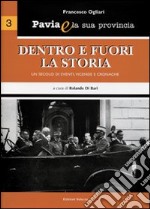 Pavia e la sua provincia. Vol. 3: Dentro e fuori la storia. Un secolo di eventi, vicende e cronache libro