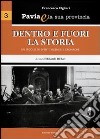 Pavia e la sua provincia. Vol. 3: Dentro e fuori la storia. Un secolo di eventi, vicende e cronache libro