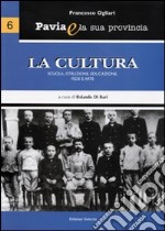 Pavia e la sua provincia. Vol. 6: La cultura. Scuola, istruzione, educazione, fede e arte libro