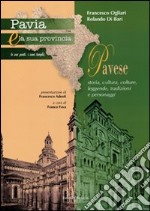 Pavia e la sua provincia. Vol. 7: Pavese. Storia, cultura, colture, leggende, tradizioni e personaggi libro