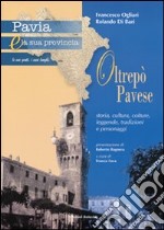 Pavia e la sua provincia. Vol. 9: Oltrepò. Storia, cultura, colture, leggende, tradizioni e personaggi libro