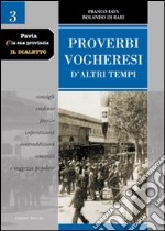 Pavia e la sua provincia. Il dialetto. Vol. 3: Proverbi vogheresi d'altri tempi. Consigli, credenze, facezie, superstizioni, contraddizioni, amenità e saggezza popolare libro