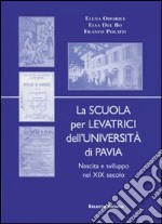 La scuola per levatrici dell'Università di Pavia. Nascita e sviluppo del XIX secolo libro