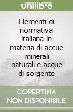 Elementi di normativa italiana in materia di acque minerali naturali e acque di sorgente libro