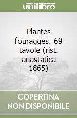 Plantes fouragges. 69 tavole (rist. anastatica 1865)