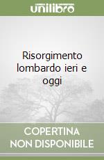 Risorgimento lombardo ieri e oggi