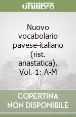 Nuovo vocabolario pavese-italiano (rist. anastatica). Vol. 1: A-M libro