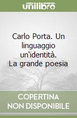 Carlo Porta. Un linguaggio un'identità. La grande poesia libro