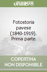 Fotostoria pavese (1840-1919). Prima parte libro