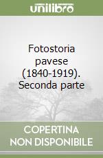 Fotostoria pavese (1840-1919). Seconda parte libro