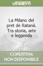 La Milano del pret de Ratanà. Tra storia, arte e leggenda libro