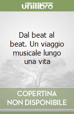 Dal beat al beat. Un viaggio musicale lungo una vita libro