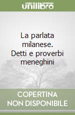 La parlata milanese. Detti e proverbi meneghini