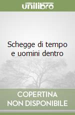Schegge di tempo e uomini dentro