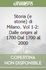 Storia (e storie) di Milano. Vol 1-2: Dalle origini al 1700-Dal 1700 al 2000 libro