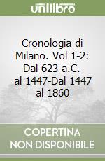 Cronologia di Milano. Vol 1-2: Dal 623 a.C. al 1447-Dal 1447 al 1860 libro