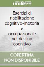 Esercizi di riabilitazione cognitivo-motoria e occupazionale nel declino cognitivo