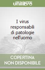 I virus responsabili di patologie nell'uomo libro