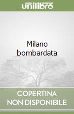 Milano bombardata