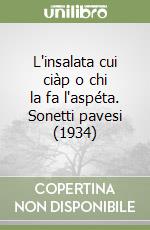 L'insalata cui ciàp o chi la fa l'aspéta. Sonetti pavesi (1934) libro