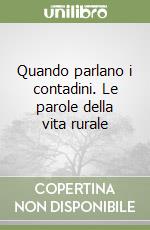 Quando parlano i contadini. Le parole della vita rurale libro