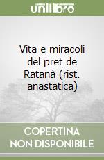 Vita e miracoli del pret de Ratanà (rist. anastatica) libro