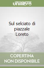 Sul selciato di piazzale Loreto libro