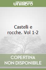 Castelli e rocche. Vol 1-2 libro