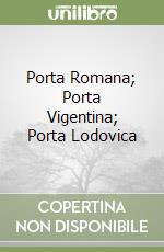 Porta Romana; Porta Vigentina; Porta Lodovica libro