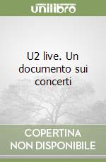 U2 live. Un documento sui concerti libro