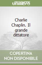 Charlie Chaplin. Il grande dittatore libro