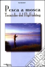 Pesca a Mosca. Tecniche del flyfishing libro