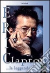 Eric Clapton... la leggenda libro