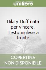Hilary Duff nata per vincere. Testo inglese a fronte libro