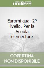 Euromi qua. 2º livello. Per la Scuola elementare libro