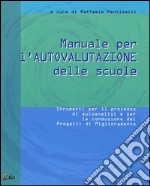 Manuale di autovalutazione delle scuole. Strumenti per il processo di autoanalisi e per la conduzione dei progetti di miglioramento libro