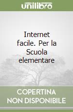 Internet facile. Per la Scuola elementare