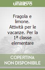 Fragola e limone. Attività per le vacanze. Per la 1ª classe elementare libro