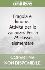Fragola e limone. Attività per le vacanze. Per la 2ª classe elementare libro