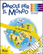 Io mi presento. Parole per il mondo. Per la Scuola elementare libro